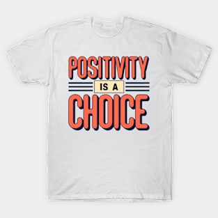 Positivity is a choice T-Shirt